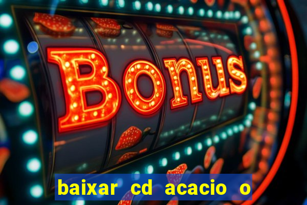 baixar cd acacio o ferinha da bahia vol 1